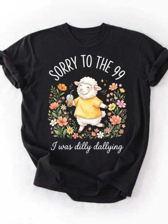 Other - Sorry to the 99 I Was Dilly Dallying Shirt